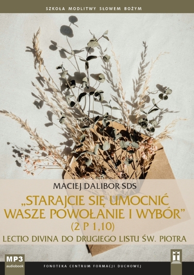 Starajcie się umocnić wasze powołanie i wybór
