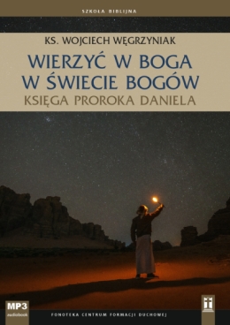 Wierzyć w Boga w świecie bogów.Księga Daniela