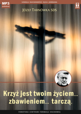 Krzyż jest twoim życiem, zbawieniem, tarczą